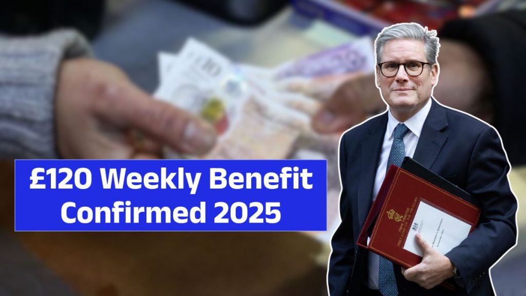 £120 Weekly Benefit Confirmed 2025